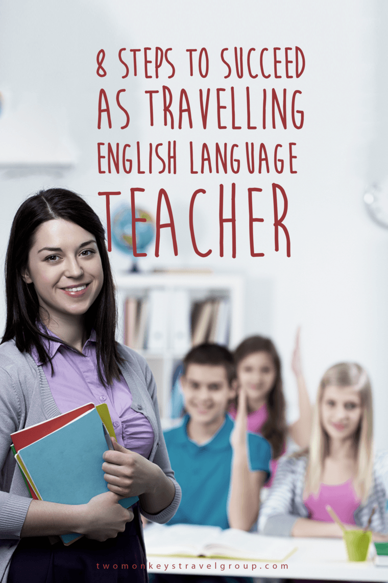 8 Steps to succeed as a Travelling English Language Teacher